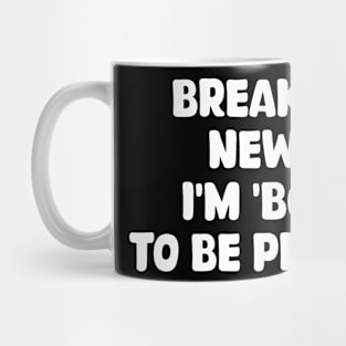 breaking news: i'm 'bout to be pretty Mug